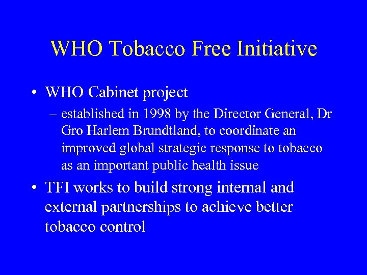 WHO Tobacco Free Initiative • WHO Cabinet project – established in 1998 by the