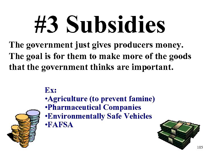 #3 Subsidies The government just gives producers money. The goal is for them to