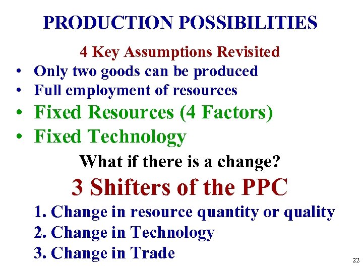 PRODUCTION POSSIBILITIES 4 Key Assumptions Revisited • Only two goods can be produced •