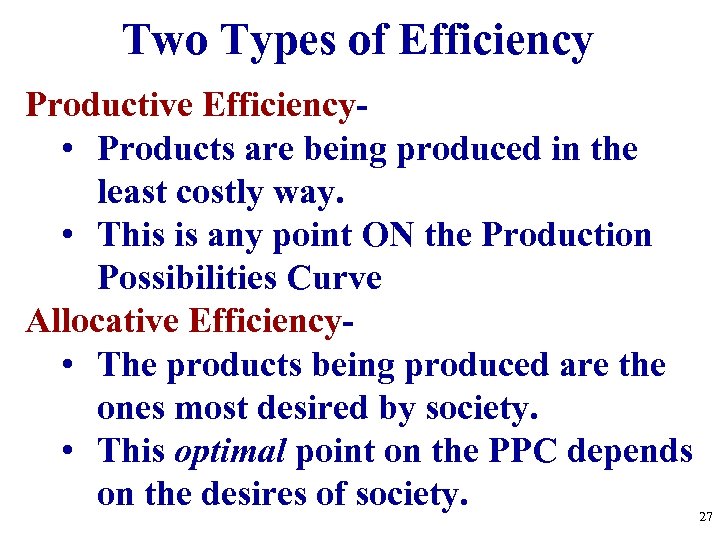 Two Types of Efficiency Productive Efficiency • Products are being produced in the least