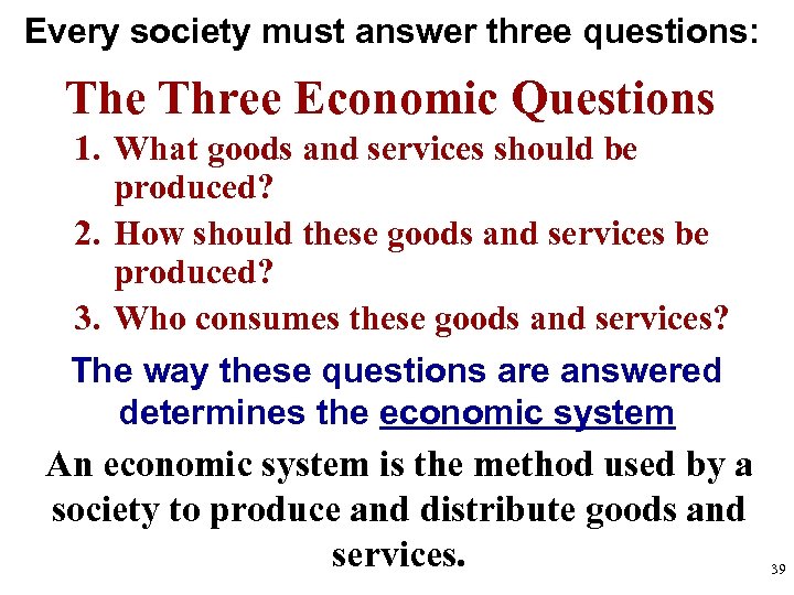 Every society must answer three questions: The Three Economic Questions 1. What goods and