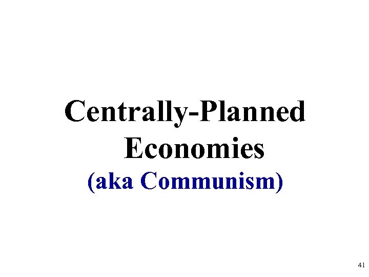 Centrally-Planned Economies (aka Communism) 41 