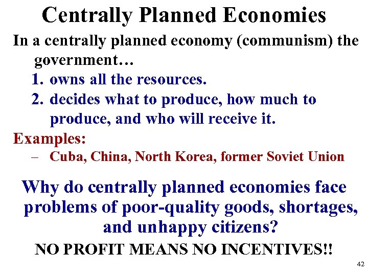 Centrally Planned Economies In a centrally planned economy (communism) the government… 1. owns all