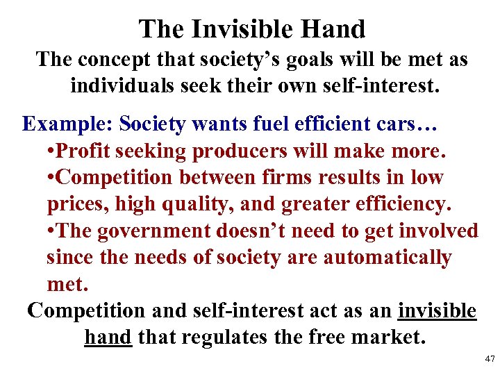 The Invisible Hand The concept that society’s goals will be met as individuals seek