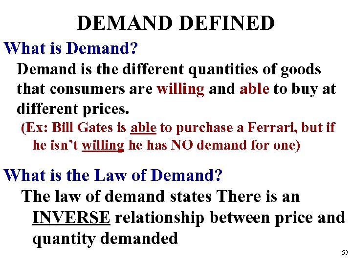 DEMAND DEFINED What is Demand? Demand is the different quantities of goods that consumers