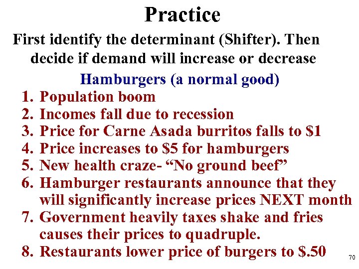 Practice First identify the determinant (Shifter). Then decide if demand will increase or decrease