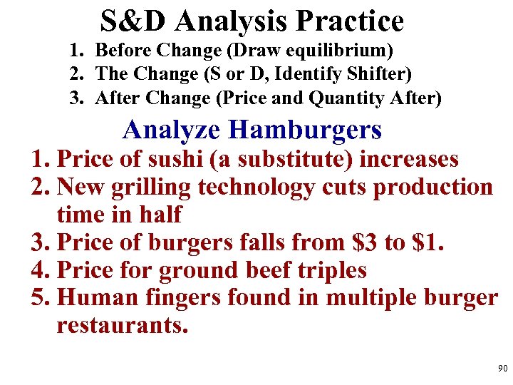 S&D Analysis Practice 1. Before Change (Draw equilibrium) 2. The Change (S or D,