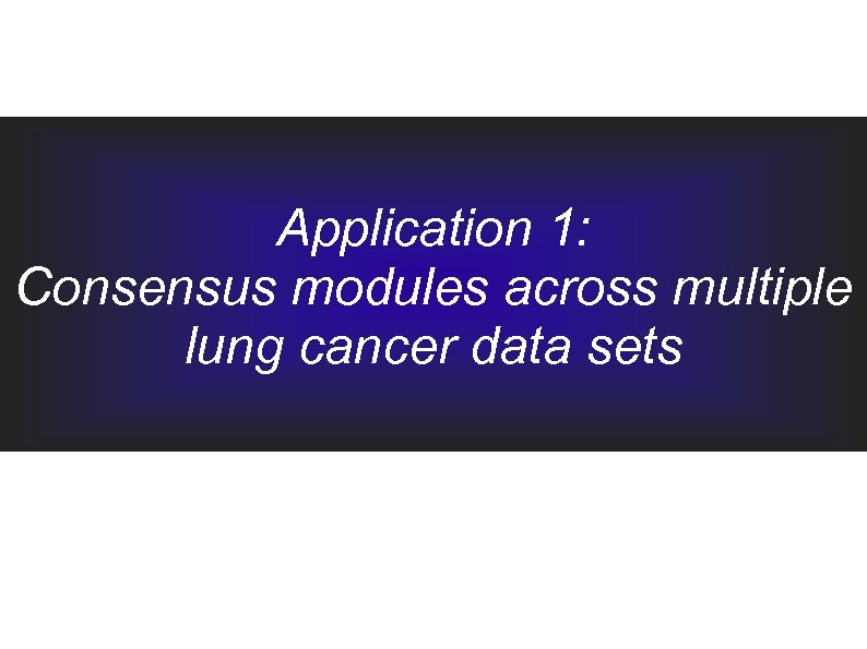 Application 1: Consensus modules across multiple lung cancer data sets 