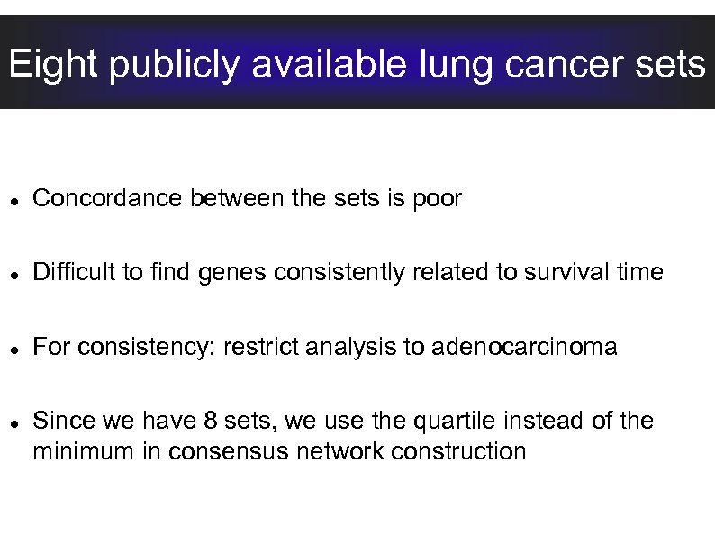 Eight publicly available lung cancer sets Concordance between the sets is poor Difficult to