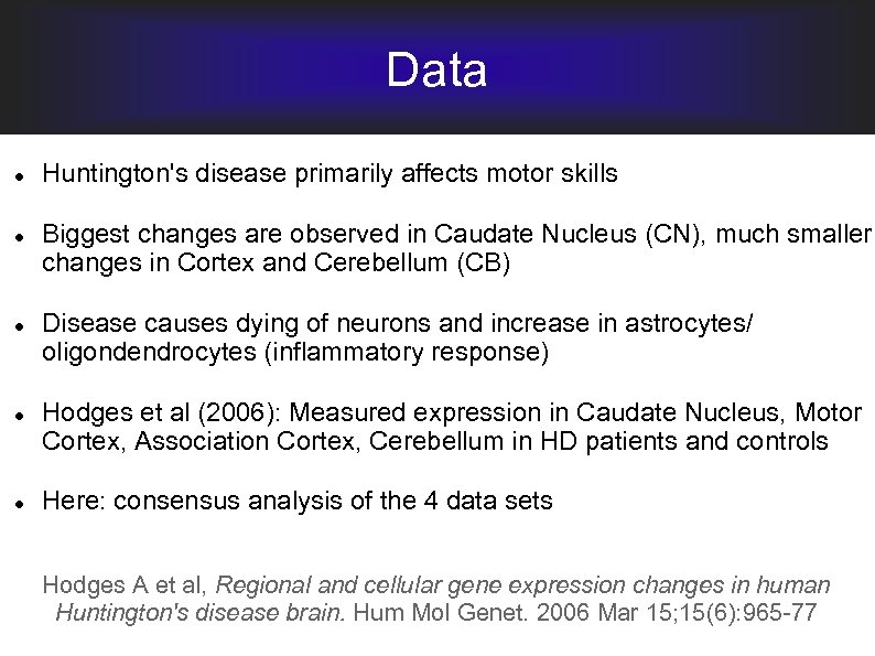 Data Huntington's disease primarily affects motor skills Biggest changes are observed in Caudate Nucleus