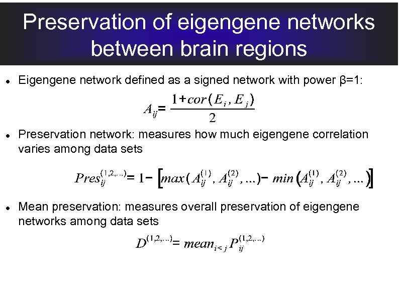 Preservation of eigengene networks between brain regions Eigengene network defined as a signed network