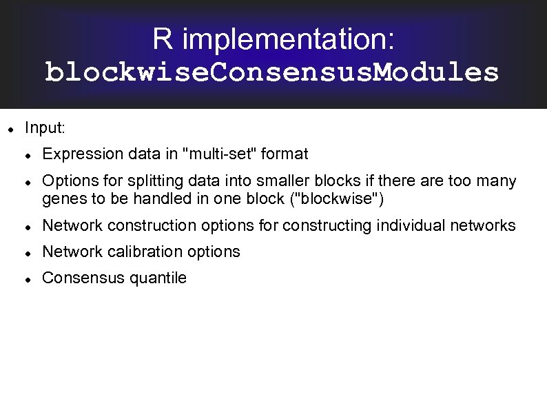 R implementation: blockwise. Consensus. Modules Input: Expression data in 