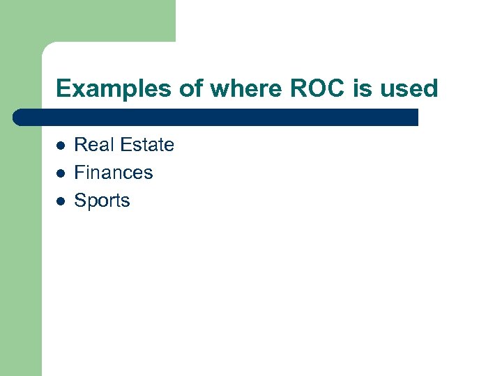 Examples of where ROC is used l l l Real Estate Finances Sports 