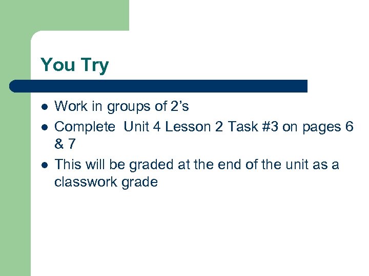 You Try l l l Work in groups of 2’s Complete Unit 4 Lesson