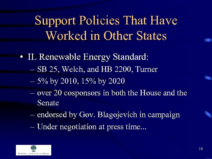 Support Policies That Have Worked in Other States • IL Renewable Energy Standard: –