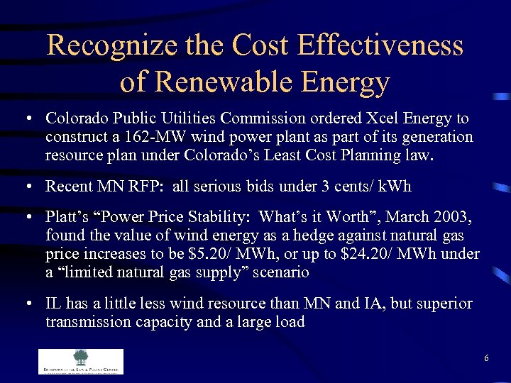Recognize the Cost Effectiveness of Renewable Energy • Colorado Public Utilities Commission ordered Xcel