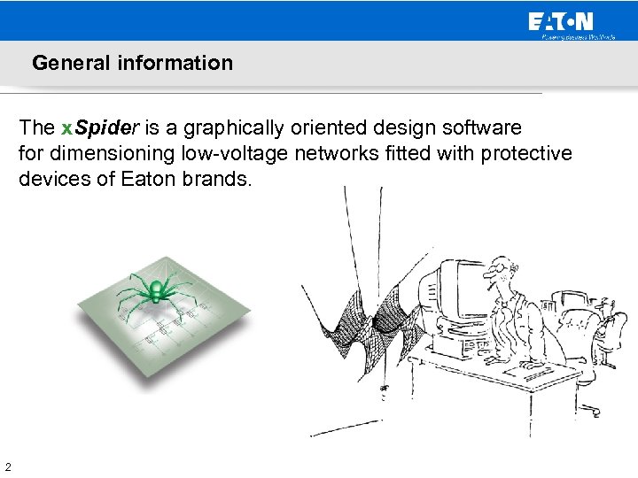 General information The x. Spider is a graphically oriented design software for dimensioning low-voltage