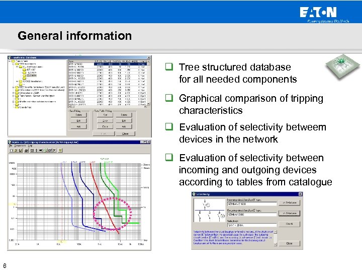 General information q Tree structured database for all needed components q Graphical comparison of