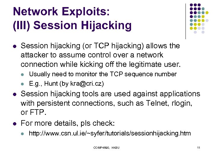 Network Exploits: (III) Session Hijacking l Session hijacking (or TCP hijacking) allows the attacker