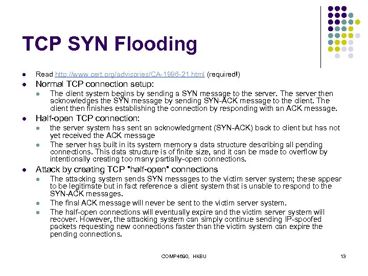 TCP SYN Flooding l Read http: //www. cert. org/advisories/CA-1996 -21. html (required!) l Normal