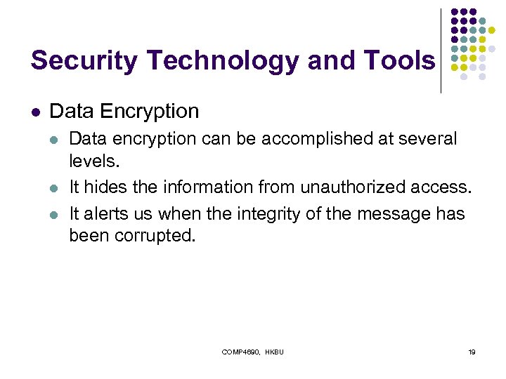 Security Technology and Tools l Data Encryption l l l Data encryption can be