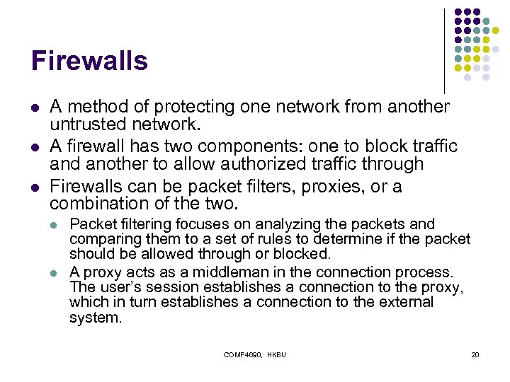 Firewalls l l l A method of protecting one network from another untrusted network.