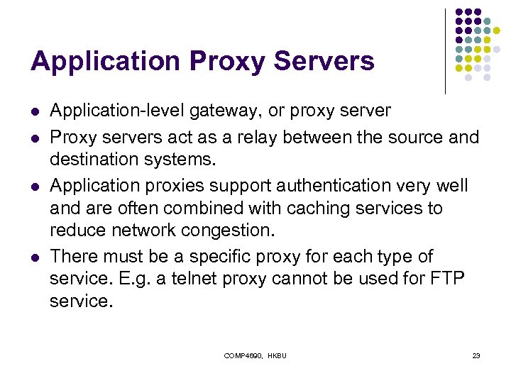 Application Proxy Servers l l Application-level gateway, or proxy server Proxy servers act as