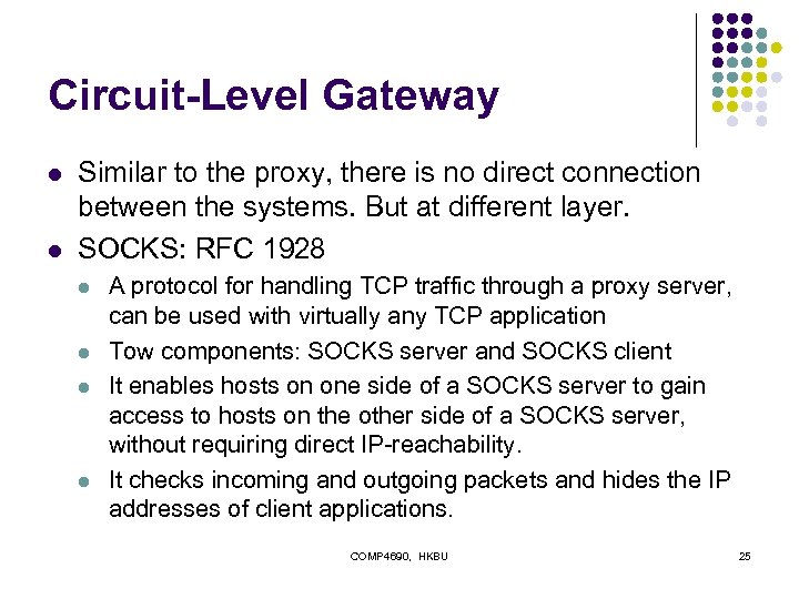 Circuit-Level Gateway l l Similar to the proxy, there is no direct connection between