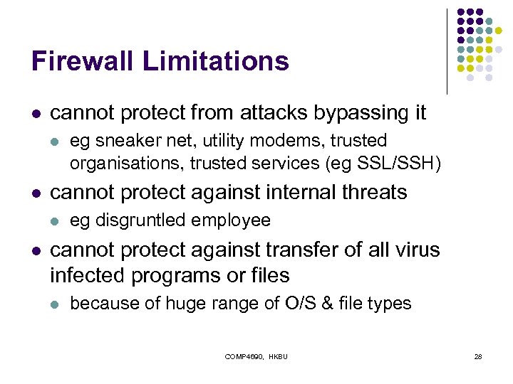 Firewall Limitations l cannot protect from attacks bypassing it l l cannot protect against