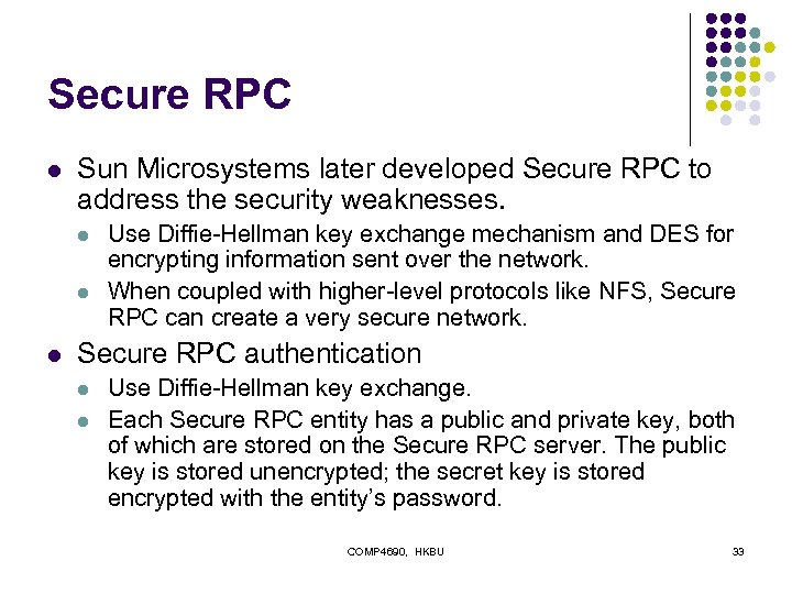 Secure RPC l Sun Microsystems later developed Secure RPC to address the security weaknesses.