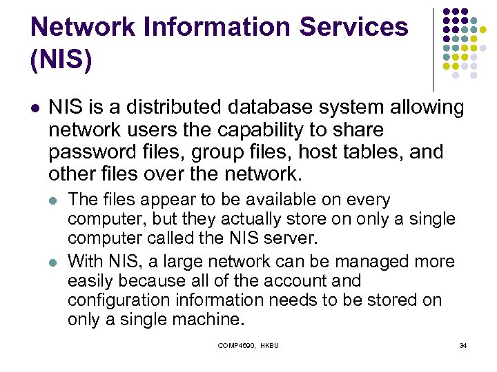 Network Information Services (NIS) l NIS is a distributed database system allowing network users