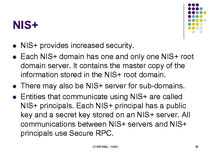 NIS+ l l NIS+ provides increased security. Each NIS+ domain has one and only