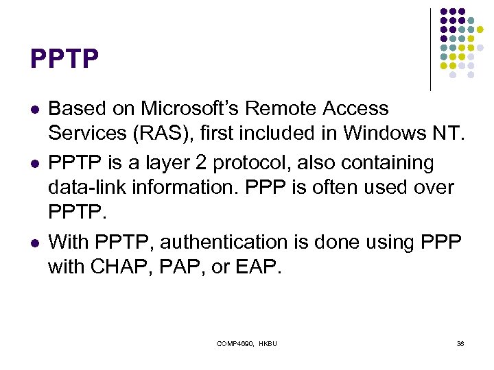 PPTP l l l Based on Microsoft’s Remote Access Services (RAS), first included in