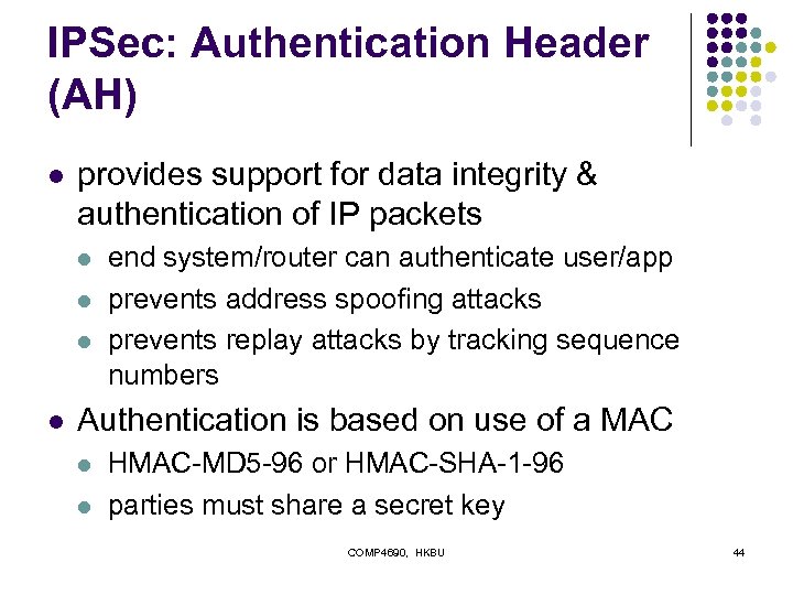 IPSec: Authentication Header (AH) l provides support for data integrity & authentication of IP