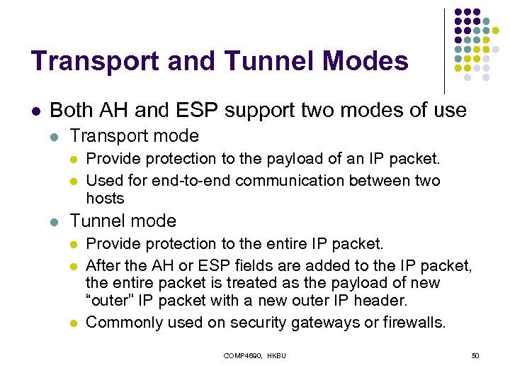 Transport and Tunnel Modes l Both AH and ESP support two modes of use