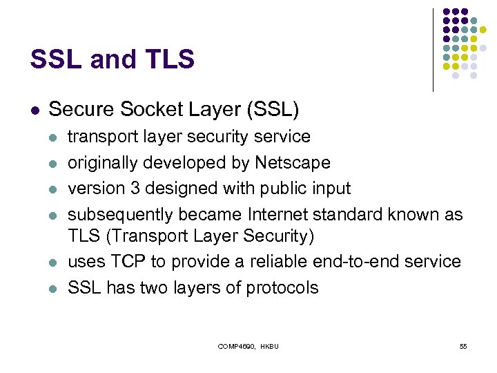 SSL and TLS l Secure Socket Layer (SSL) l l l transport layer security