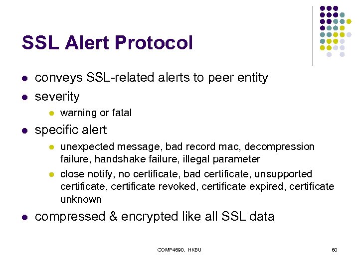 SSL Alert Protocol l l conveys SSL-related alerts to peer entity severity l l