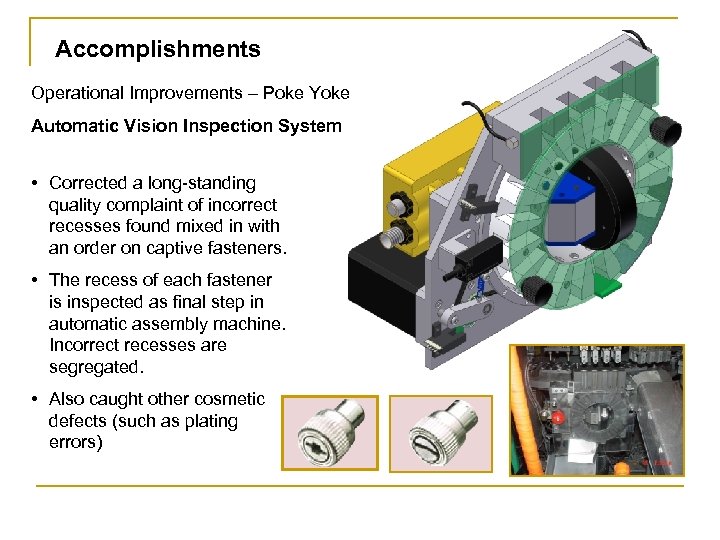 Accomplishments Operational Improvements – Poke Yoke Automatic Vision Inspection System • Corrected a long-standing