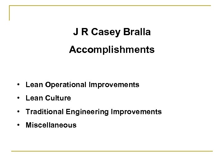 J R Casey Bralla Accomplishments • Lean Operational Improvements • Lean Culture • Traditional