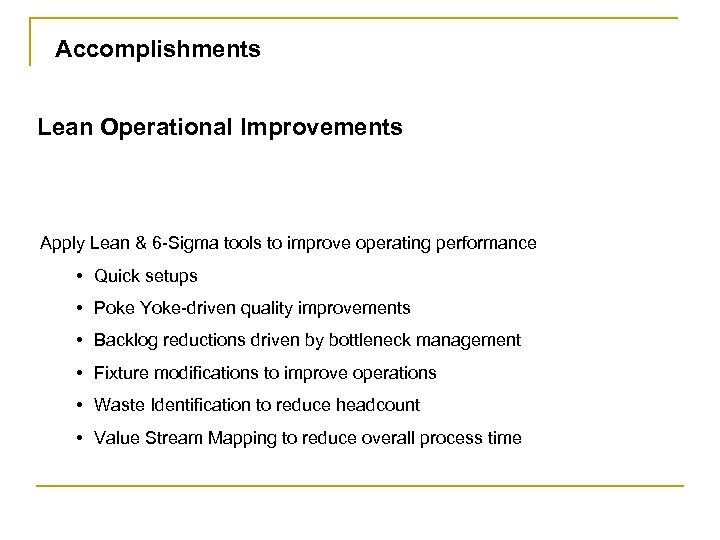 Accomplishments Lean Operational Improvements Apply Lean & 6 -Sigma tools to improve operating performance