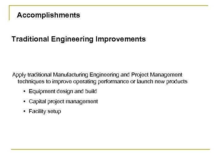 Accomplishments Traditional Engineering Improvements Apply traditional Manufacturing Engineering and Project Management techniques to improve