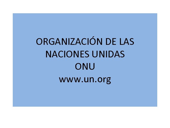 ORGANIZACIÓN DE LAS NACIONES UNIDAS ONU www. un. org 