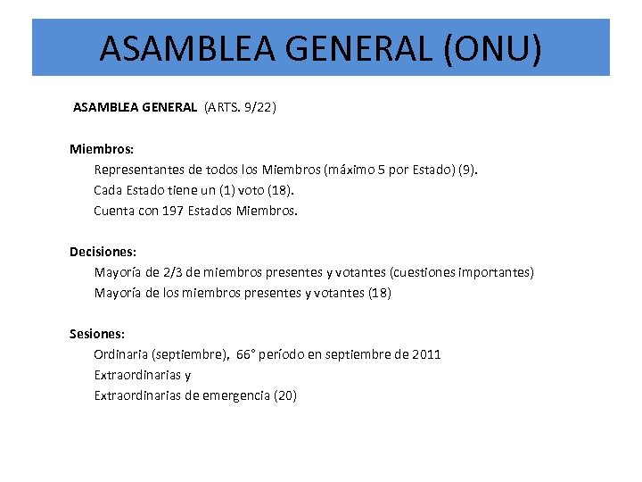 ASAMBLEA GENERAL (ONU) ASAMBLEA GENERAL (ARTS. 9/22) Miembros: Representantes de todos los Miembros (máximo