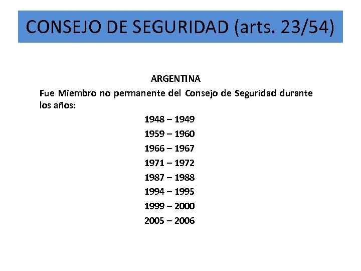 CONSEJO DE SEGURIDAD (arts. 23/54) ARGENTINA Fue Miembro no permanente del Consejo de Seguridad