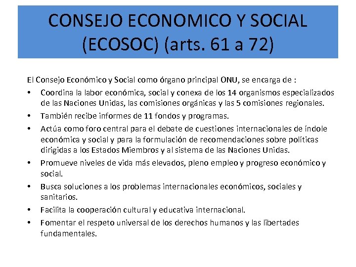 CONSEJO ECONOMICO Y SOCIAL (ECOSOC) (arts. 61 a 72) El Consejo Económico y Social