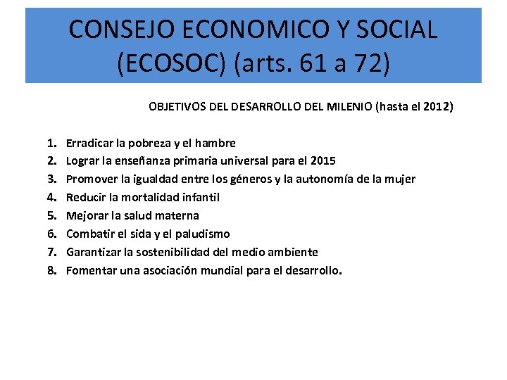 CONSEJO ECONOMICO Y SOCIAL (ECOSOC) (arts. 61 a 72) OBJETIVOS DEL DESARROLLO DEL MILENIO