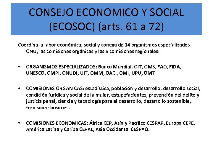 CONSEJO ECONOMICO Y SOCIAL (ECOSOC) (arts. 61 a 72) Coordina la labor económica, social