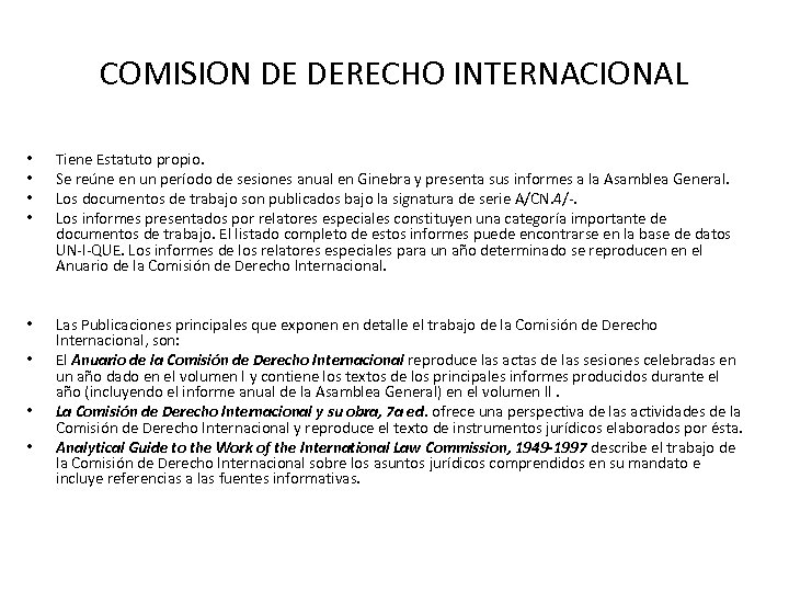 COMISION DE DERECHO INTERNACIONAL • • Tiene Estatuto propio. Se reúne en un período