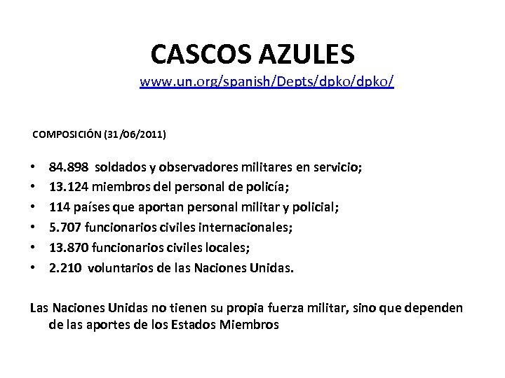 CASCOS AZULES www. un. org/spanish/Depts/dpko/ COMPOSICIÓN (31/06/2011) • • • 84. 898 soldados y