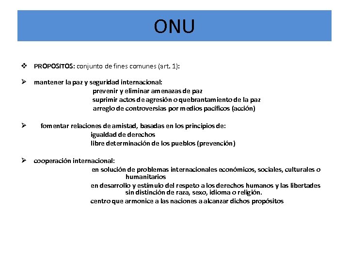 ONU v PROPOSITOS: conjunto de fines comunes (art. 1): Ø mantener la paz y